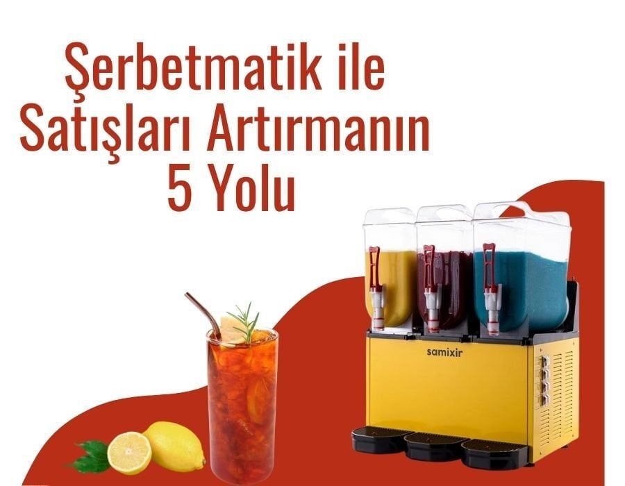 Şerbetmatik ile Satışları Artırmanın 5 Yolu
